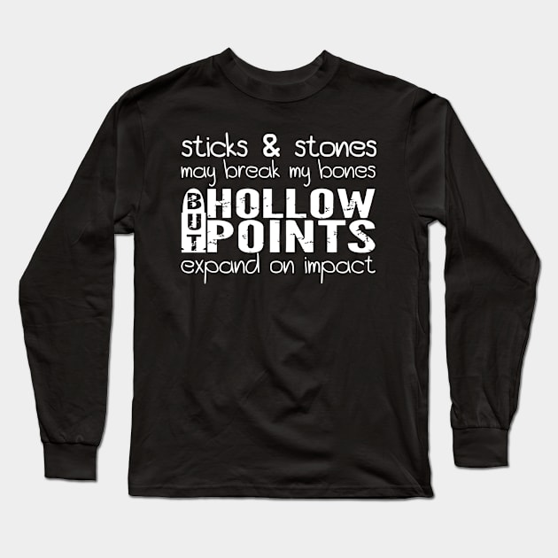 Sticks and Stones May Break My Bones But Hollow Point Expand On Impact Long Sleeve T-Shirt by Cutepitas